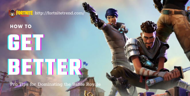 How-to-Get-Better-at-Fortnite-Pro-Tips-for-Dominating-the-Battle Royale